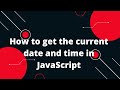 How to get the current date and time in JavaScript