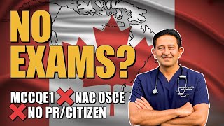 NO MCCQE1. NO NAC OSCE. NO PR. New Canada Medical License Pathway