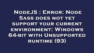 NodeJS : Error: Node Sass does not yet support your current environment: Windows 64-bit with Unsuppo