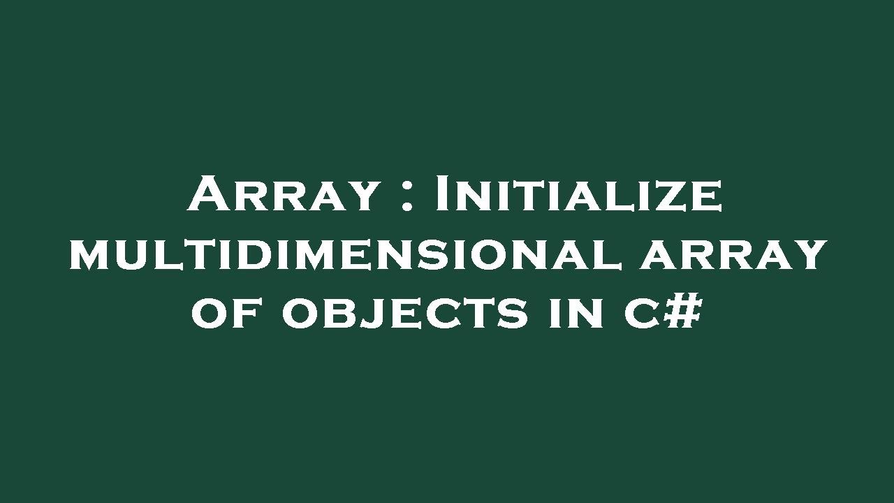 Array : Initialize Multidimensional Array Of Objects In C# - YouTube