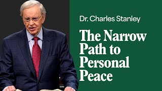 The Narrow Path to Personal Peace – Dr. Charles Stanley