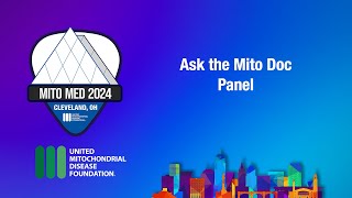 Mitochondrial Medicine 2024: Ask the Mito Doc Panel