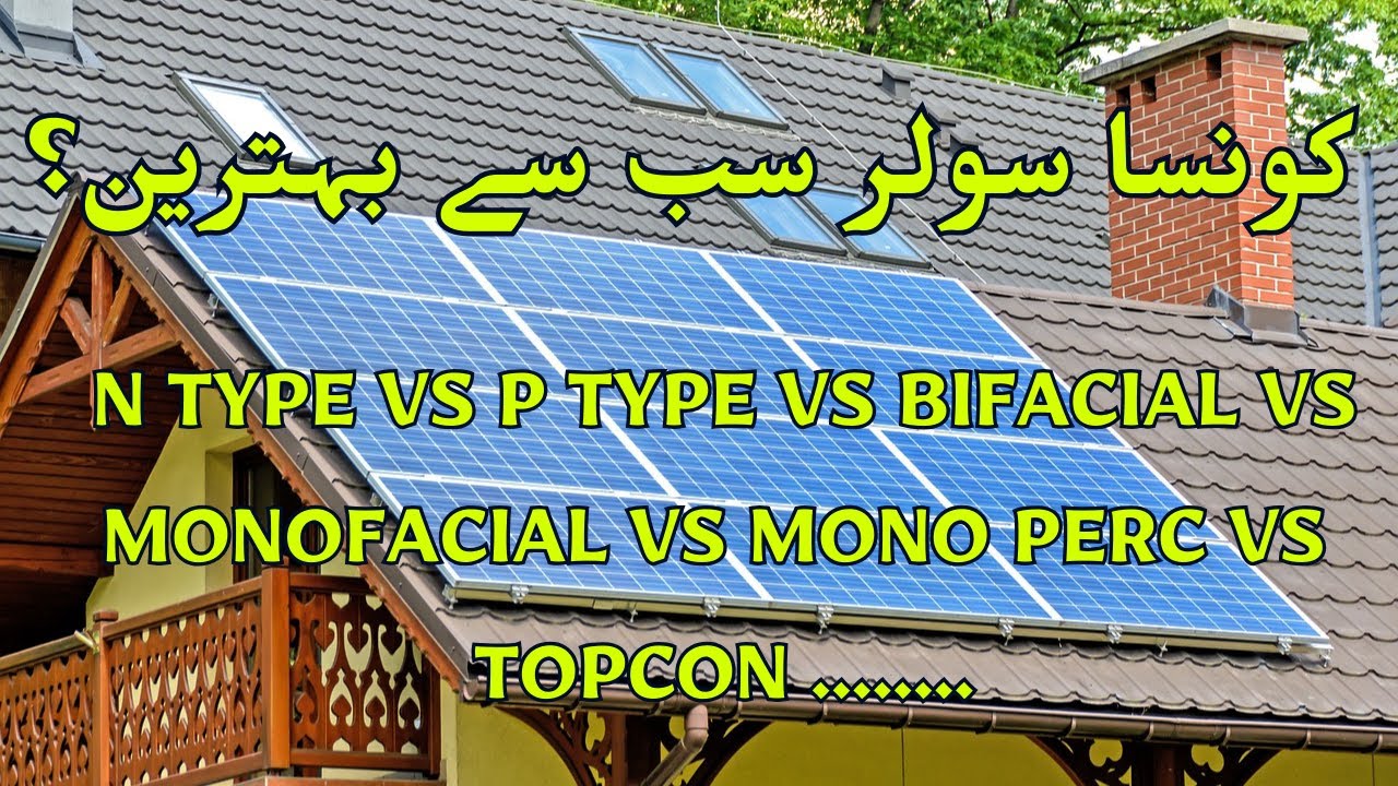 Solar Panel N Type Vs P Type Vs Bifacial Vs Mono Perc Vs Topcon Solar Panel N Type Vs P Type Vs Bifacial Vs Mono Perc Vs Topcon