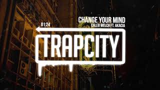 Caleb Welch - Change Your Mind (ft. Akacia)