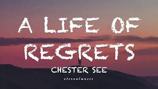 A Life Of Regrets Chester See lyrics