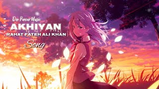 Akhiyan Song | Rahat Fateh Ali Khan | [Slow+Reverb] Songs.