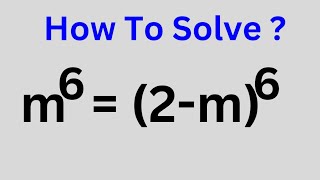 m^6=(2-m)^6 | m=?