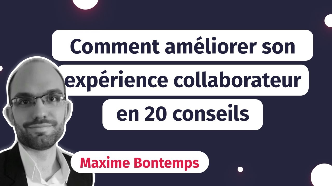 Comment Améliorer L'expérience De Vos Collaborateurs En 20 Conseils ...