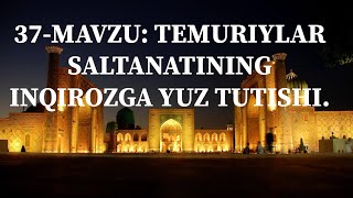 37-MAVZU: TEMURIYLAR SALTANATINING INQIROZGA YUZ TUTISHI.