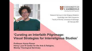 Dr Aaron Rosen, ‘Curating an Interfaith Pilgrimage: Visual Strategies for Interreligious Studies’