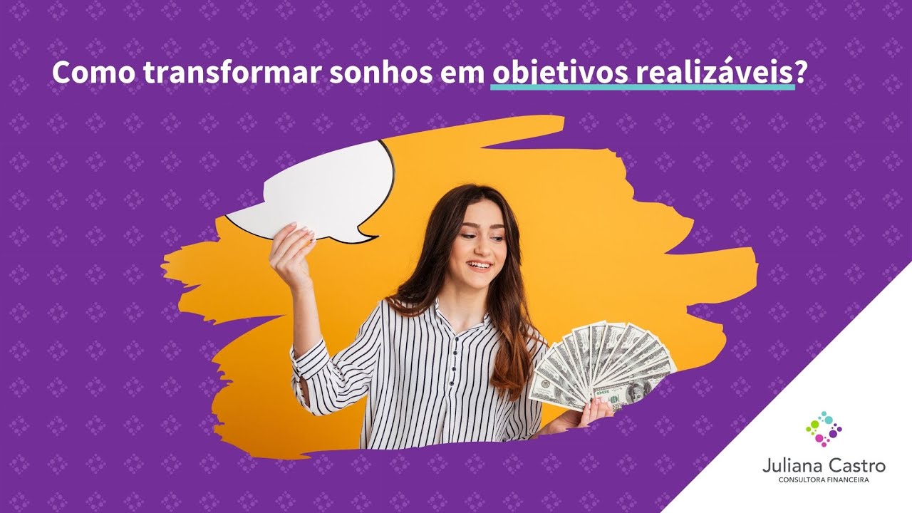 Como Transformar Sonhos Em Objetivos Realizáveis Youtube