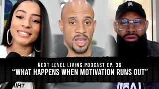 Next Level Living Podcast Ep. 36 “What Happens When Motivation Runs Out”