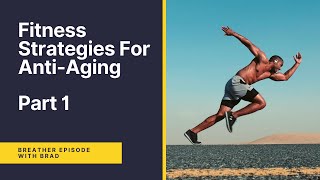 B.rad Podcast Breather - Fitness Strategies For Anti-Aging, Part 1