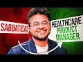 From Sabbatical to Healthcare product Manager: Mukund's transformational journey