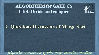 Ch 4.6:Questions Discussion of Merge Sort | Algorithm lectures for GATE CS by Monalisa Pradhan