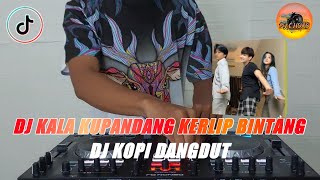 DJ KALA KUPANDANG KERLIP BINTANG NAN JAUH DISANA SLOW REMIX TIKTOK TERBARU 2021 DJ KOPI DANGDUT
