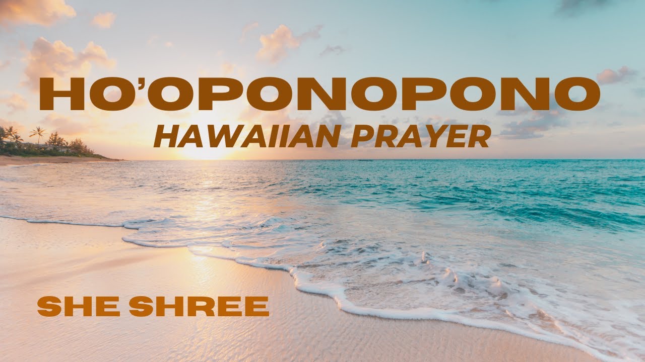 SHE SHREE - HO'OPONOPONO | HAWAIIAN HEALING PRAYER - YouTube