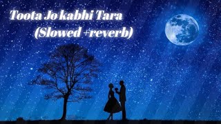 Toota Jo kabhi Tara (Slowed +reverb) full song /#atifaslam #viral #viralvideo #video #subscribe