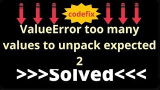 Troubleshooting Python: Dealing with 'ValueError: too many values to unpack (expected 2)