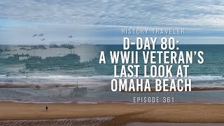 A WWII Veteran's Last Look at Omaha Beach (D-Day 80) | History Traveler Episode 361