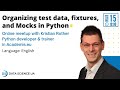 Kristian Rother: Organizing test data, fixtures, and Mocks in Python