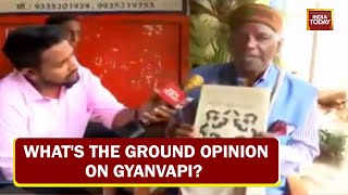Gyanvapi Mosque Survey: What's The Ground Opinion On Gyanvapi? | Take A Look | India Today