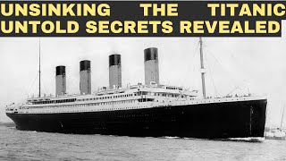Unsinking the Titanic: Untold Secrets Revealed