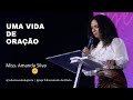 Miss. Amanda Silva | Uma vida de oração | Tabernáculo da Glória