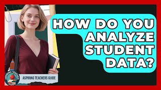 How Do You Analyze Student Data? - Aspiring Teacher Guide