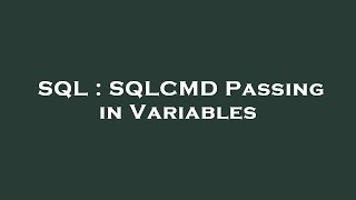 SQL : SQLCMD Passing in Variables