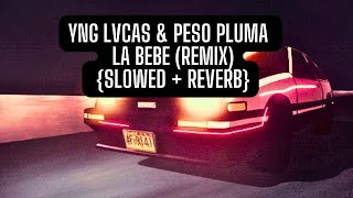 Yng Lvcas & Peso Pluma - La Bebe (Remix) - {Slowed + Reverb} #trending #slowed
