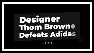 Fashion Designer Thom Browne Defeats Adidas