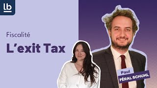 [Droit fiscal] : L'Exit Tax décrypté par Me Paul Féral-Schuhl