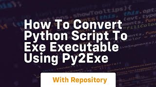 How to convert python script to exe executable using py2exe