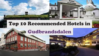 Top 10 Recommended Hotels In Gudbrandsdalen | Best Hotels In Gudbrandsdalen