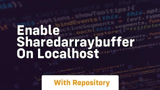 enable sharedarraybuffer on localhost