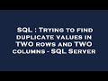 SQL : Trying to find duplicate values in TWO rows and TWO columns - SQL Server