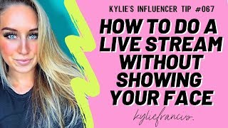 HOW TO DO A LIVE STREAM WITHOUT SHOWING YOUR FACE | Facebook Live Tips 2020 // Kylie Francis