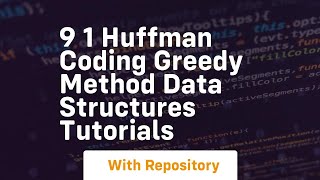 9 1 huffman coding greedy method data structures tutorials
