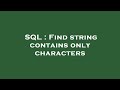 SQL : Find string contains only characters