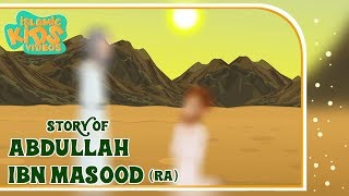 Sahaba Stories - Companions Of The Prophet | Abdullah Ibn Masood (RA) | Part 1 | Quran Stories
