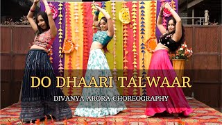 Do Dhaari Talwaar | Indian Wedding Choreography | Sangeet Dance | Divanya Arora Choreography