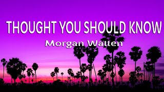 Morgan Wallen - Thought You Should Know (Lyrics)
