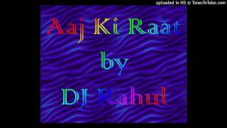 Aaj Ki Raat (Remix) - DJ Rahul