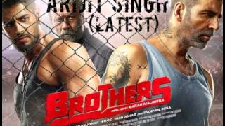 Arijit Singh New Song 2015 | Brothers | Akshay Kumar | Jacqueline Fernandez| Siddharth Malhotra