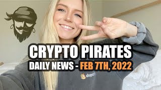 Crypto Pirates Daily News - February 7th, 2022 - Latest Cryptocurrency News Update