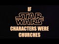 If Star Wars Characters Were Churches (May the Fourth Be With You!)