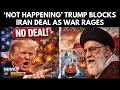 Trump Says US Not Ready for Iran Deal | US Iran War | Strait Of Hormuz | Israel Iran War | N18G