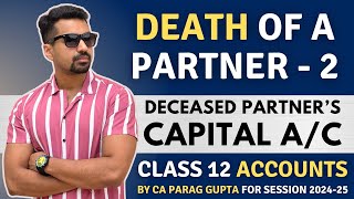 How to prepare Deceased Partner's Capital A/C | Death of a Partner - 2 | Class 12 Accounts (2024-25)