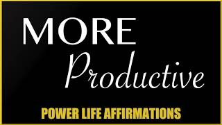 More Productive (MALE VOICE) Power Life Affirmations